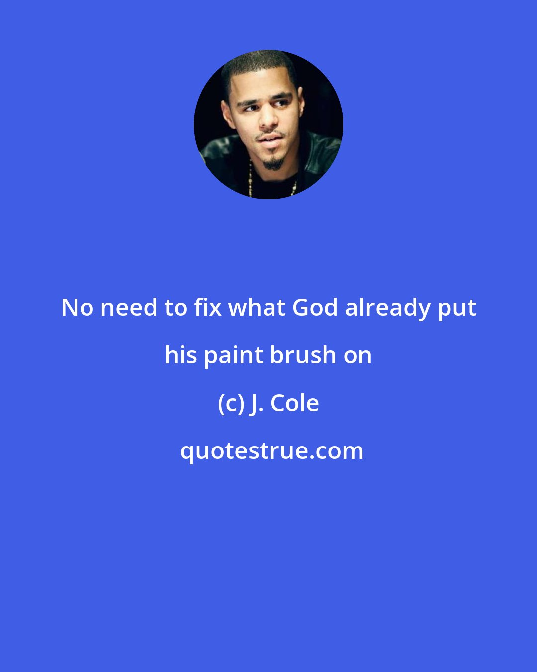 J. Cole: No need to fix what God already put his paint brush on