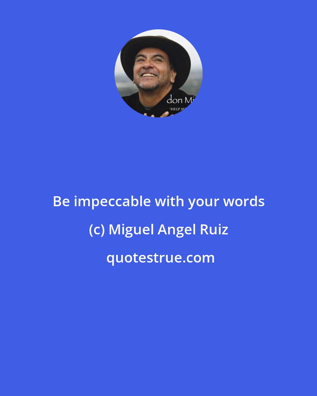 Miguel Angel Ruiz: Be impeccable with your words