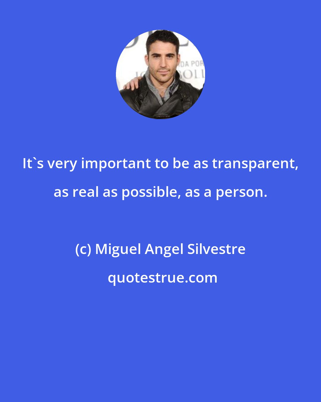 Miguel Angel Silvestre: It's very important to be as transparent, as real as possible, as a person.