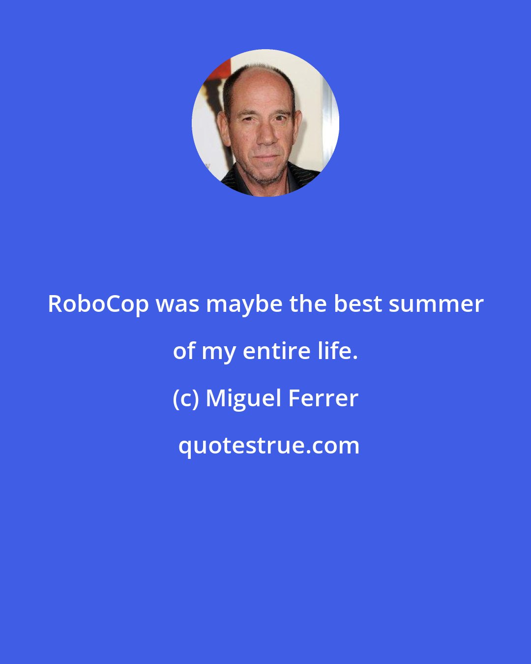 Miguel Ferrer: RoboCop was maybe the best summer of my entire life.