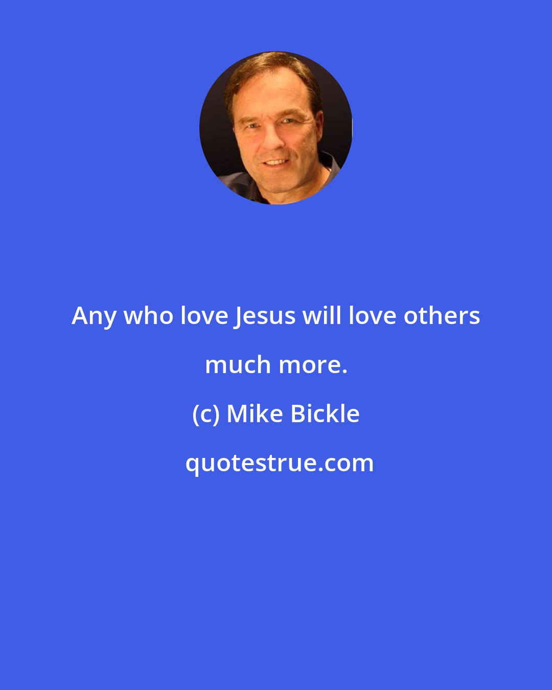 Mike Bickle: Any who love Jesus will love others much more.