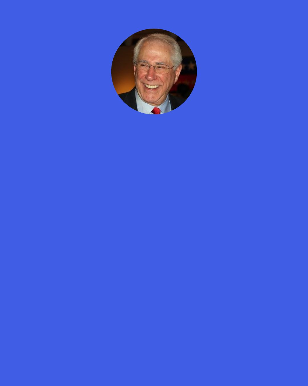 Mike Gravel: I’m sure a lot of you have tripped out on alcohol. It’s a lot safer to do it on marijuana