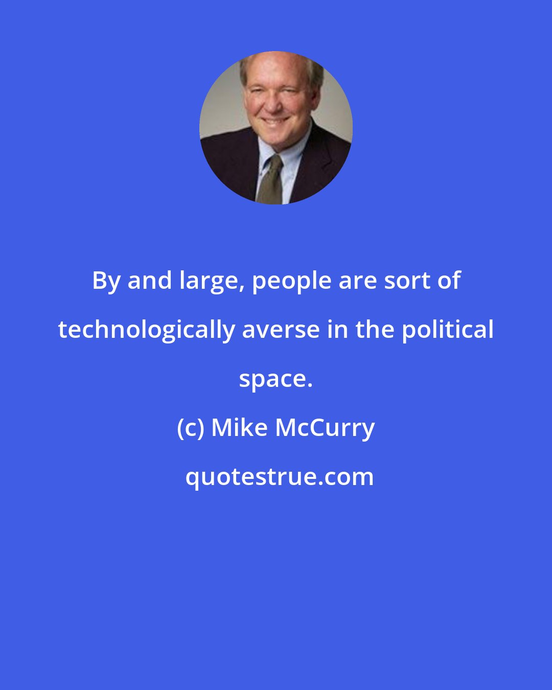 Mike McCurry: By and large, people are sort of technologically averse in the political space.