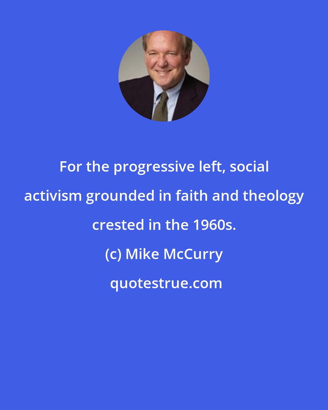 Mike McCurry: For the progressive left, social activism grounded in faith and theology crested in the 1960s.