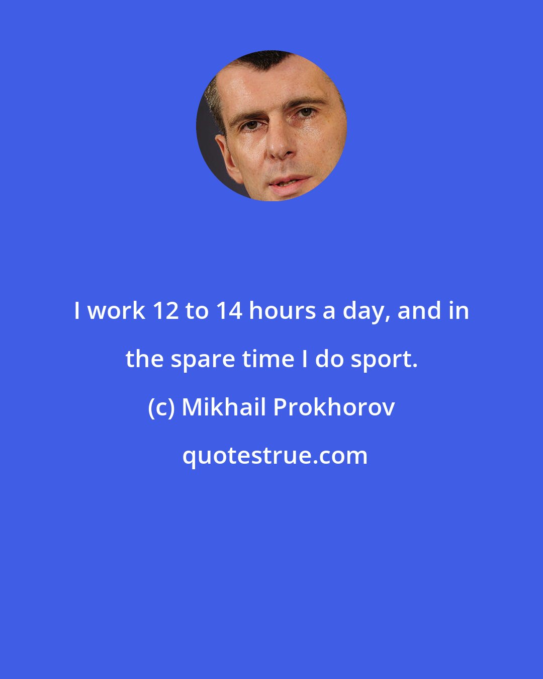 Mikhail Prokhorov: I work 12 to 14 hours a day, and in the spare time I do sport.