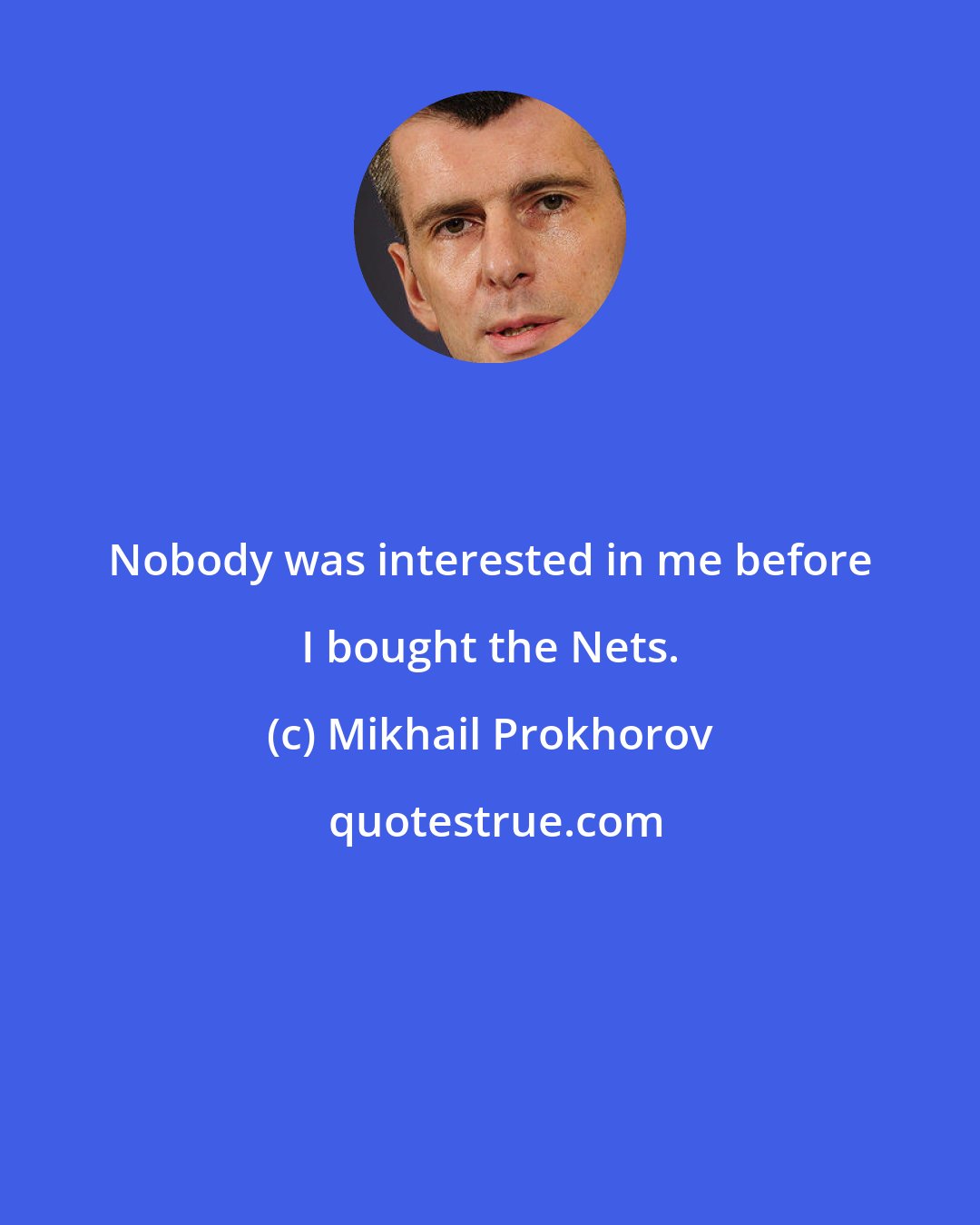 Mikhail Prokhorov: Nobody was interested in me before I bought the Nets.