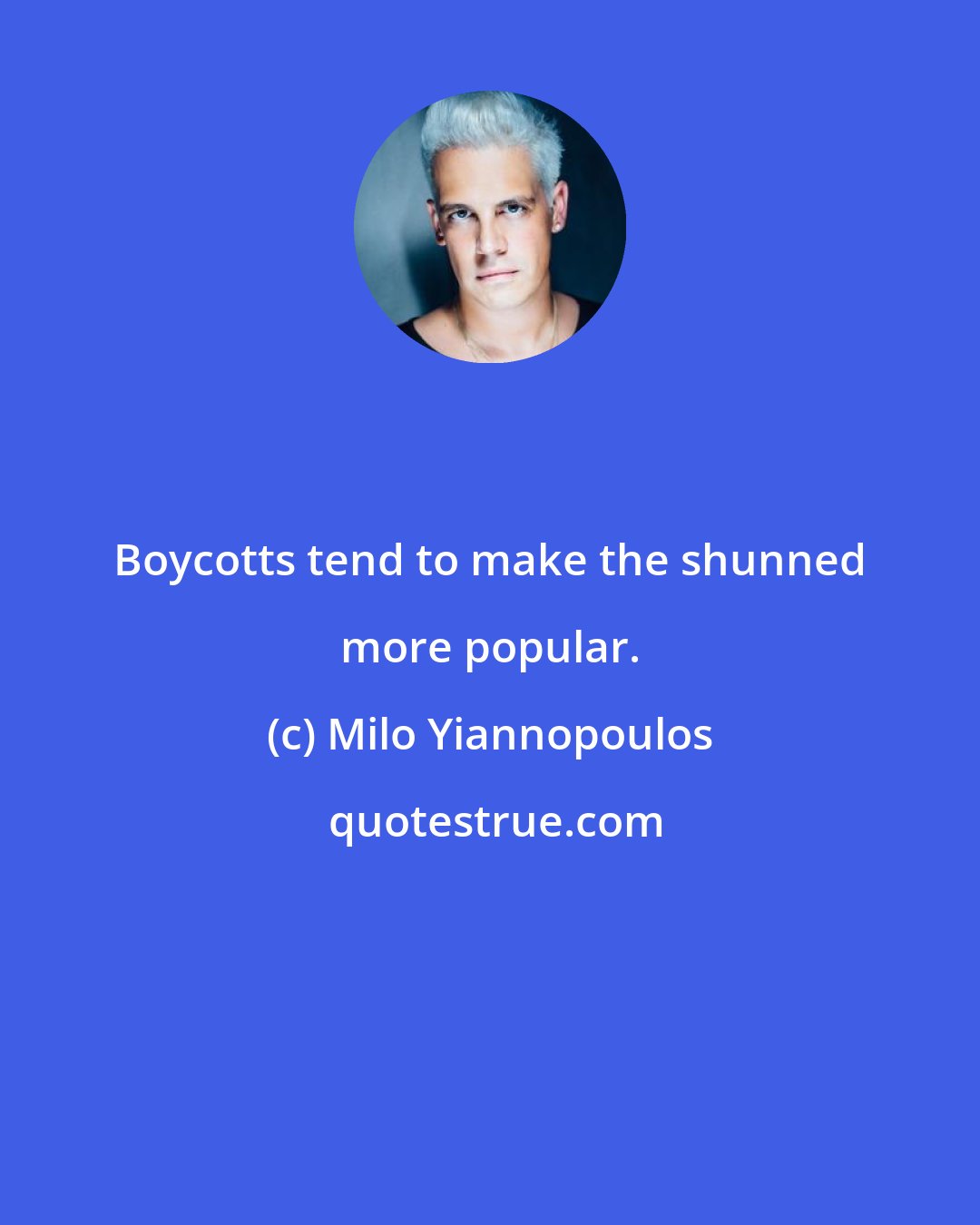 Milo Yiannopoulos: Boycotts tend to make the shunned more popular.