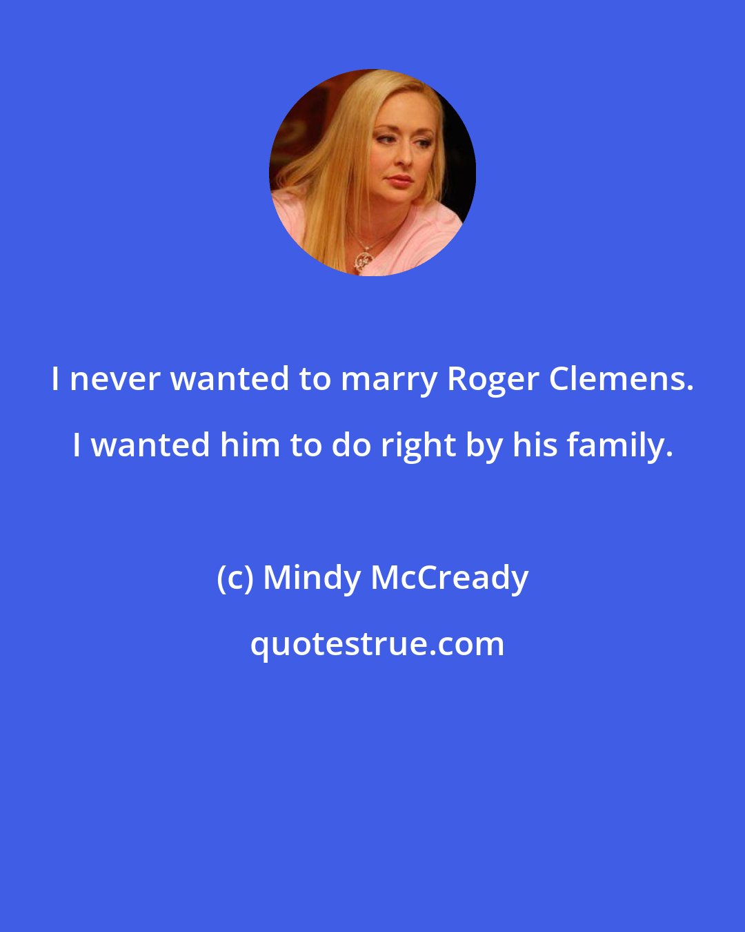 Mindy McCready: I never wanted to marry Roger Clemens. I wanted him to do right by his family.