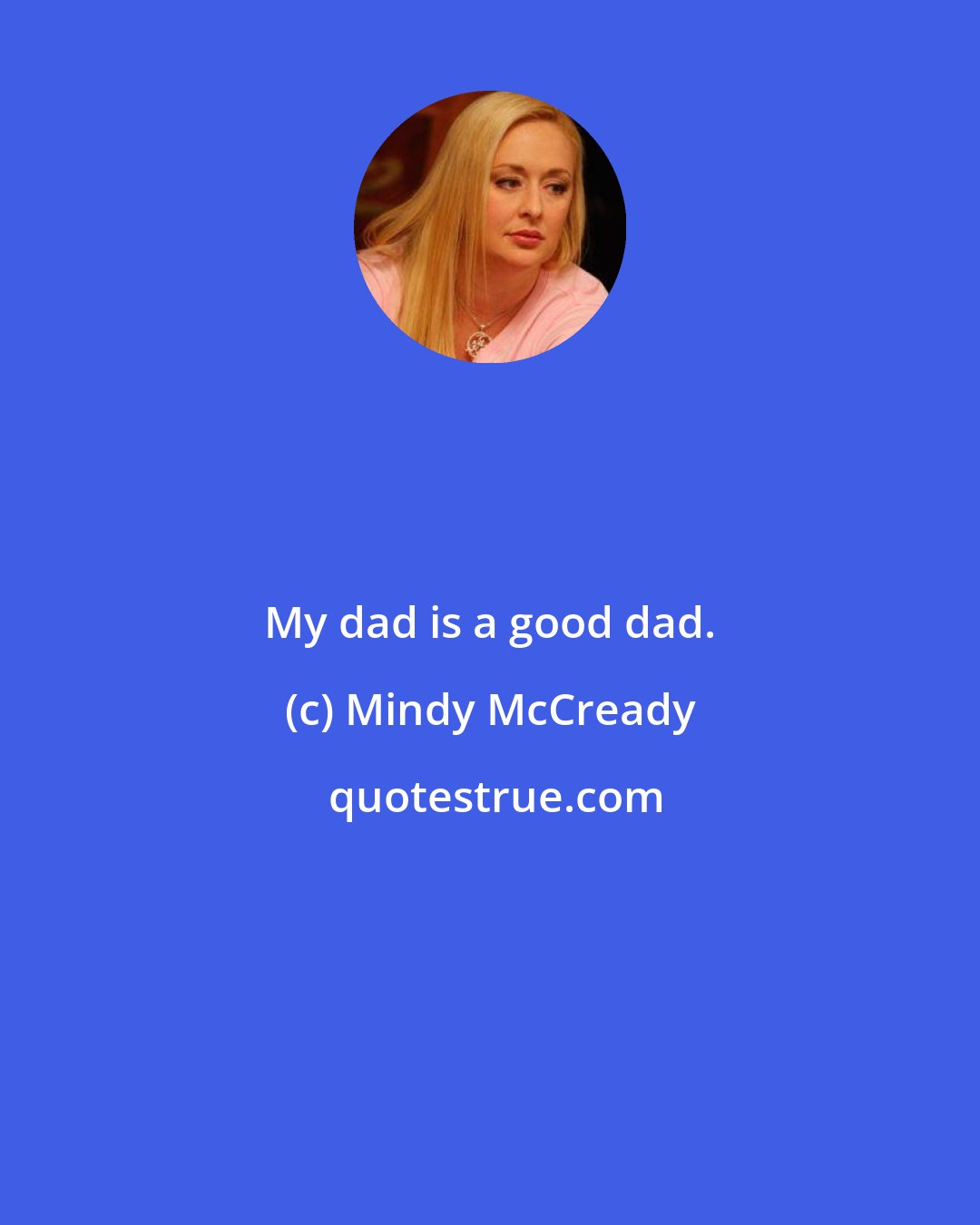 Mindy McCready: My dad is a good dad.