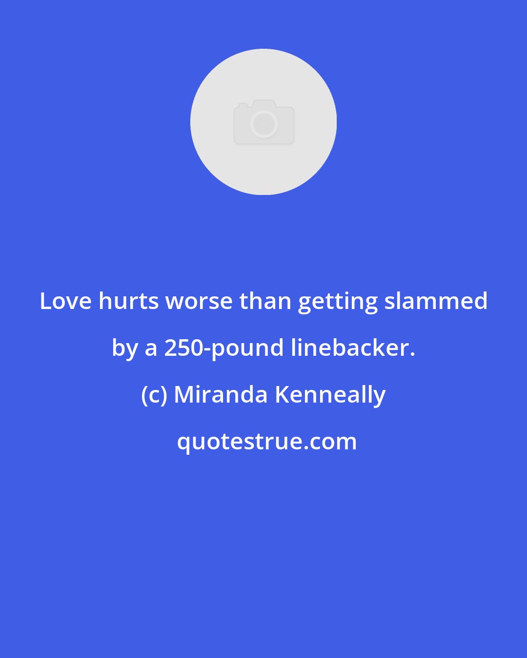 Miranda Kenneally: Love hurts worse than getting slammed by a 250-pound linebacker.