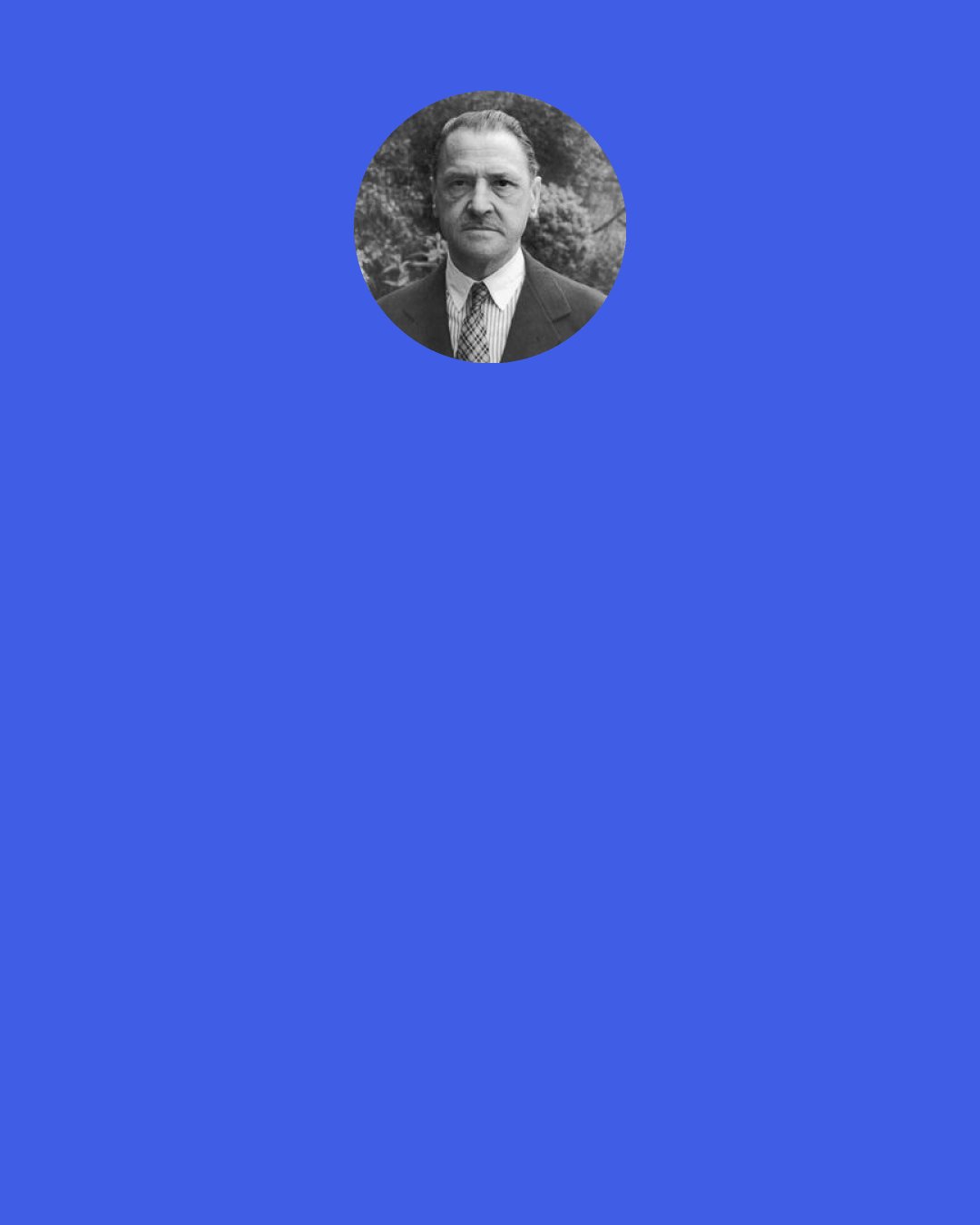 W. Somerset Maugham: "Do you like card tricks?" "No, I hate card tricks," I answered. "Well, I`ll just show you this one." He showed me three.