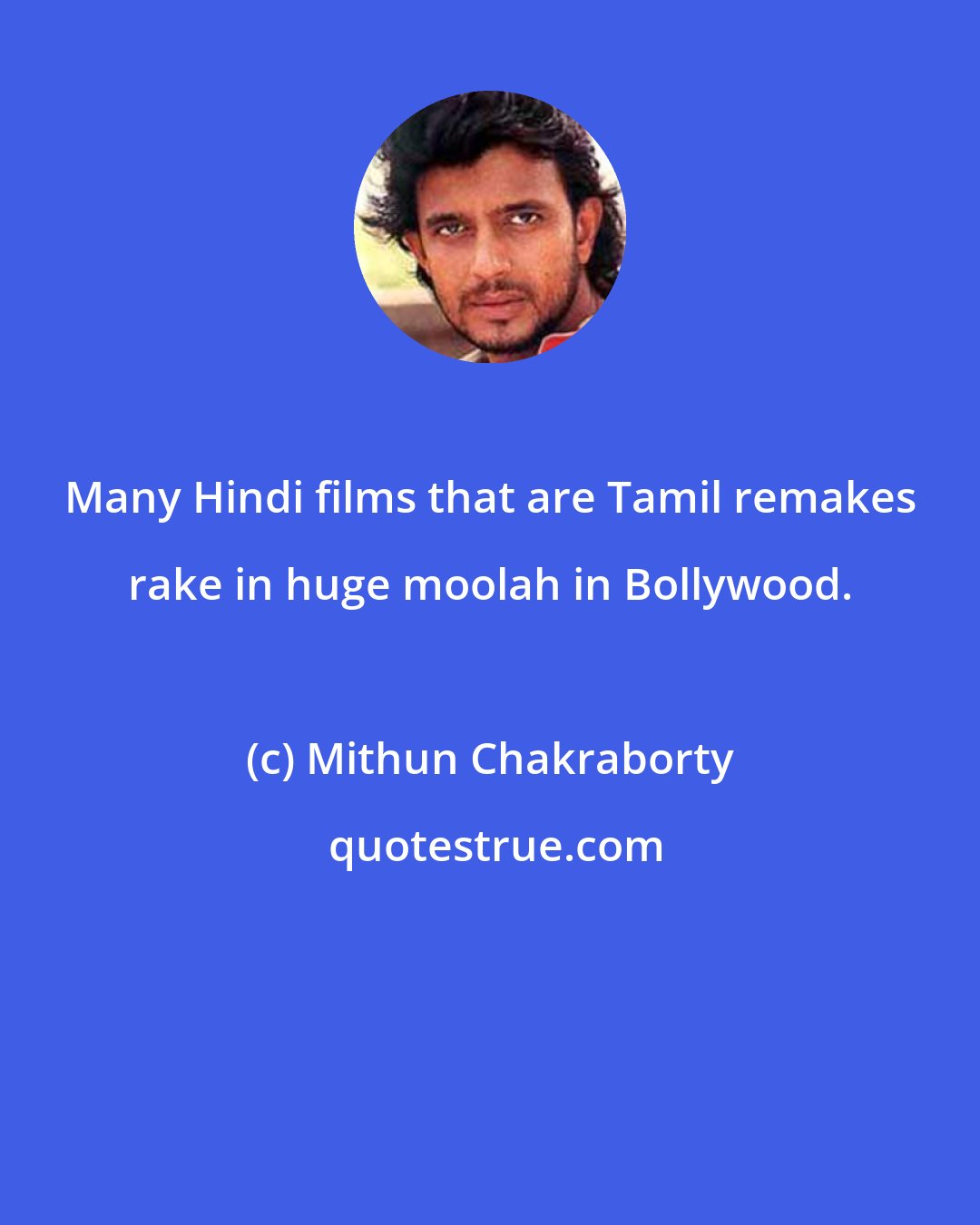 Mithun Chakraborty: Many Hindi films that are Tamil remakes rake in huge moolah in Bollywood.