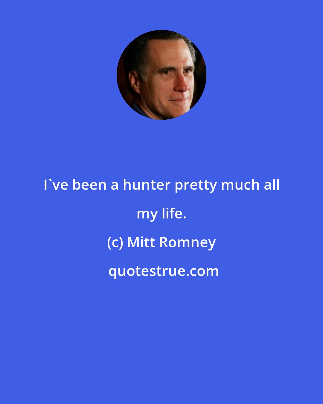 Mitt Romney: I've been a hunter pretty much all my life.