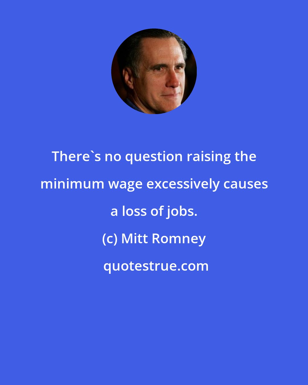 Mitt Romney: There's no question raising the minimum wage excessively causes a loss of jobs.