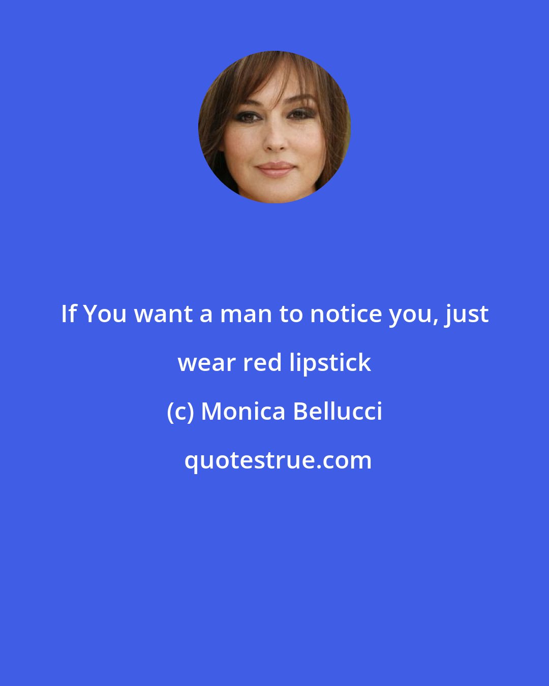 Monica Bellucci: If You want a man to notice you, just wear red lipstick