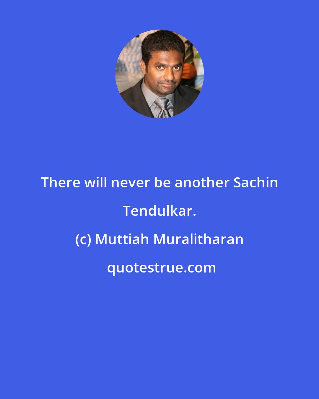 Muttiah Muralitharan: There will never be another Sachin Tendulkar.