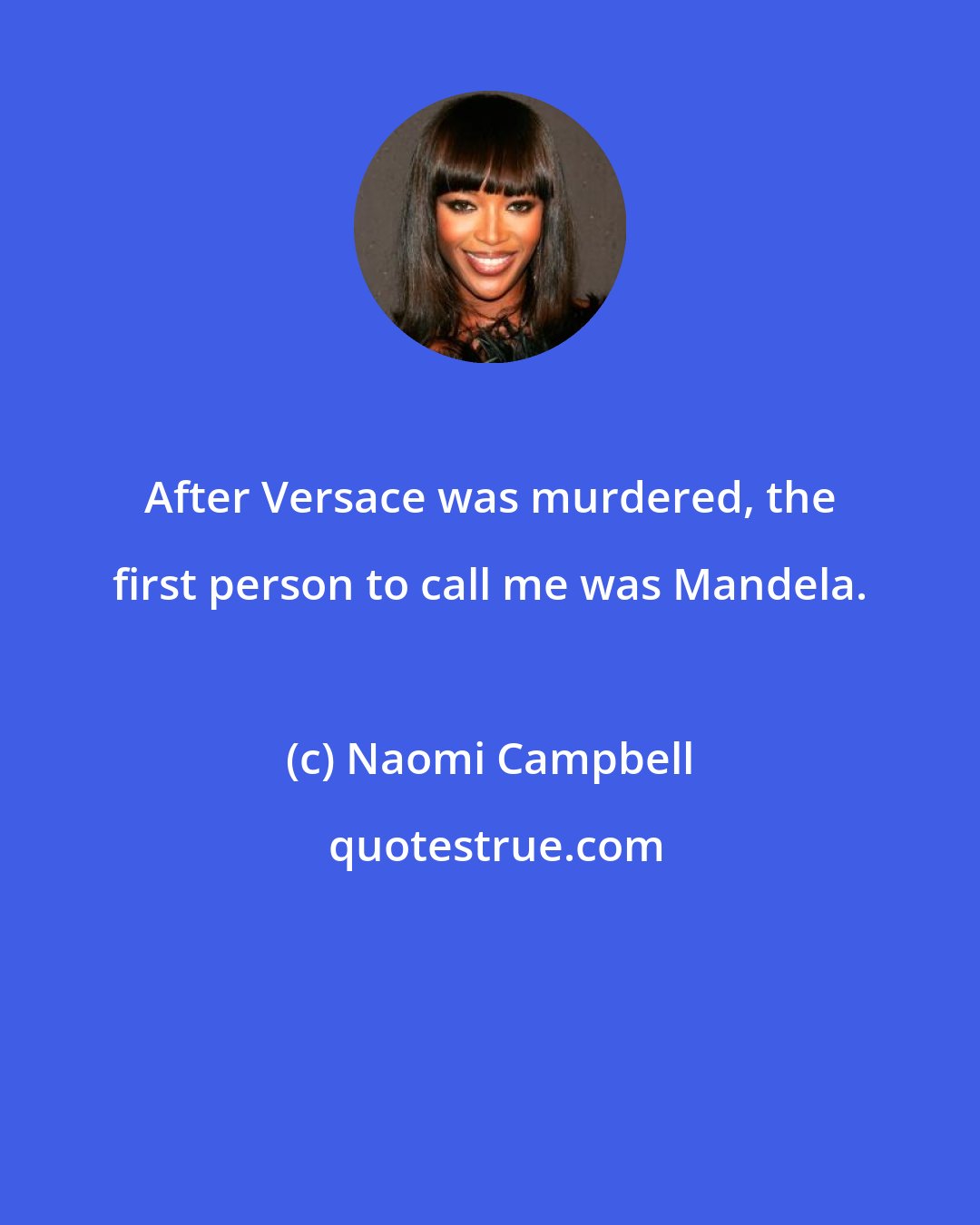 Naomi Campbell: After Versace was murdered, the first person to call me was Mandela.
