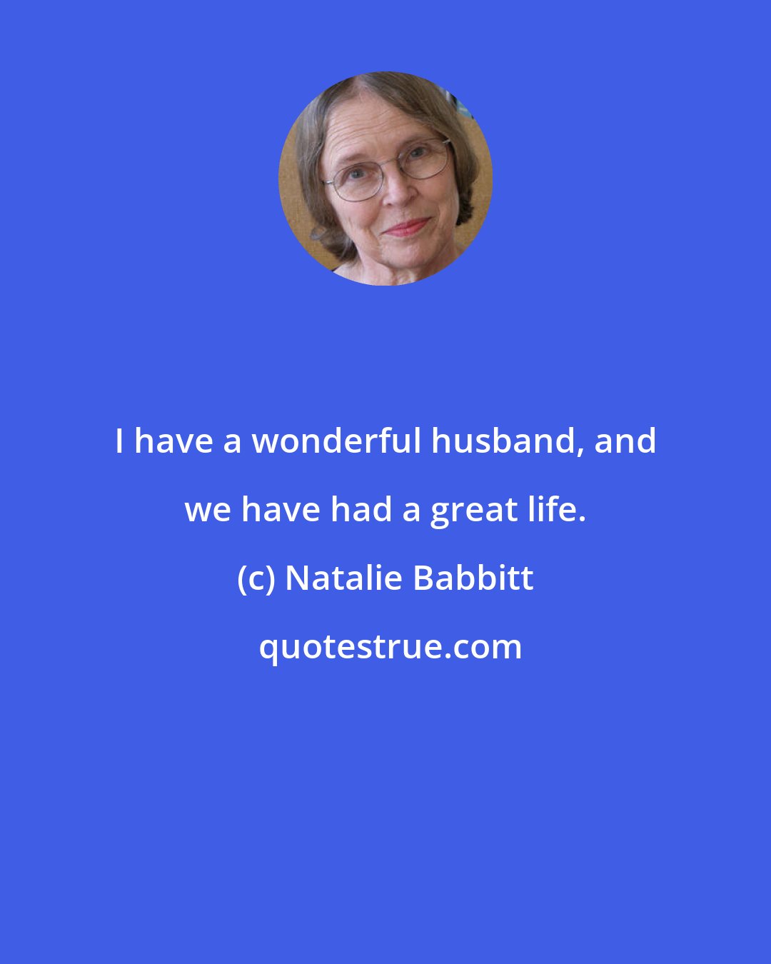 Natalie Babbitt: I have a wonderful husband, and we have had a great life.