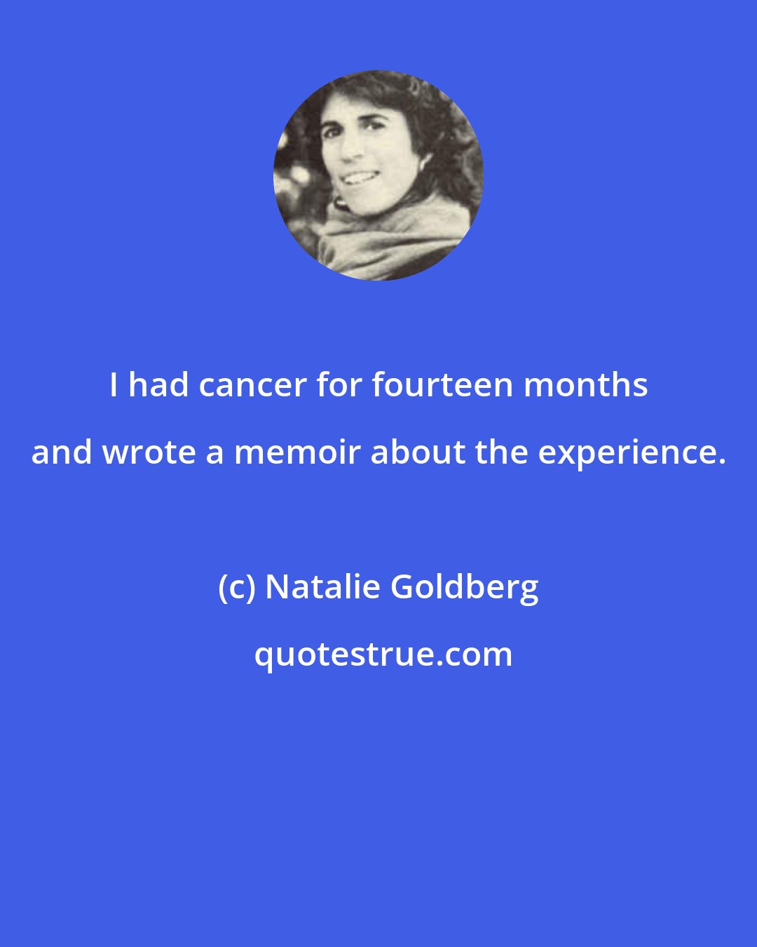 Natalie Goldberg: I had cancer for fourteen months and wrote a memoir about the experience.