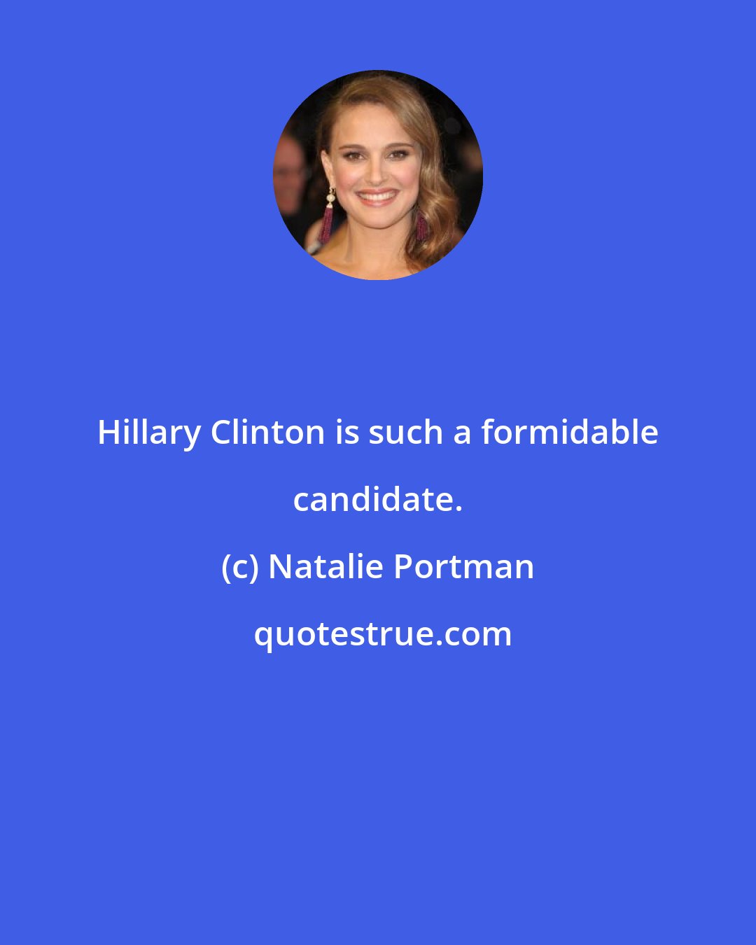Natalie Portman: Hillary Clinton is such a formidable candidate.