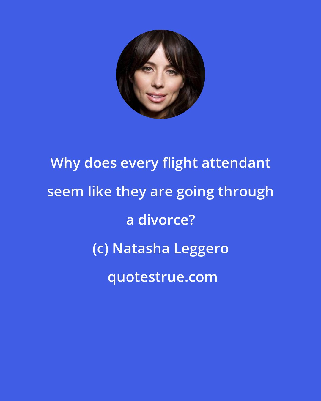 Natasha Leggero: Why does every flight attendant seem like they are going through a divorce?