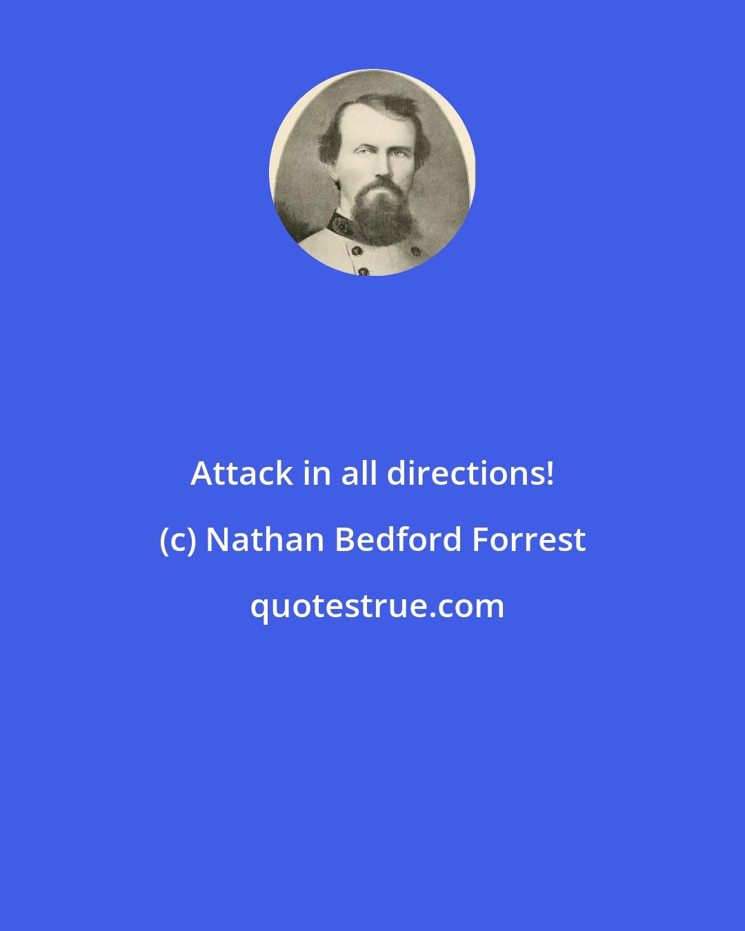 Nathan Bedford Forrest: Attack in all directions!