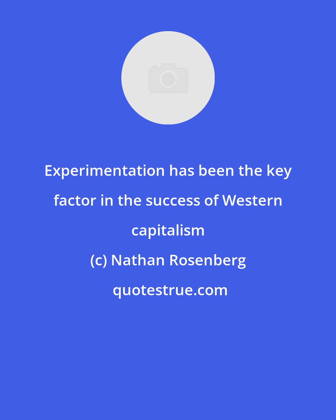 Nathan Rosenberg: Experimentation has been the key factor in the success of Western capitalism