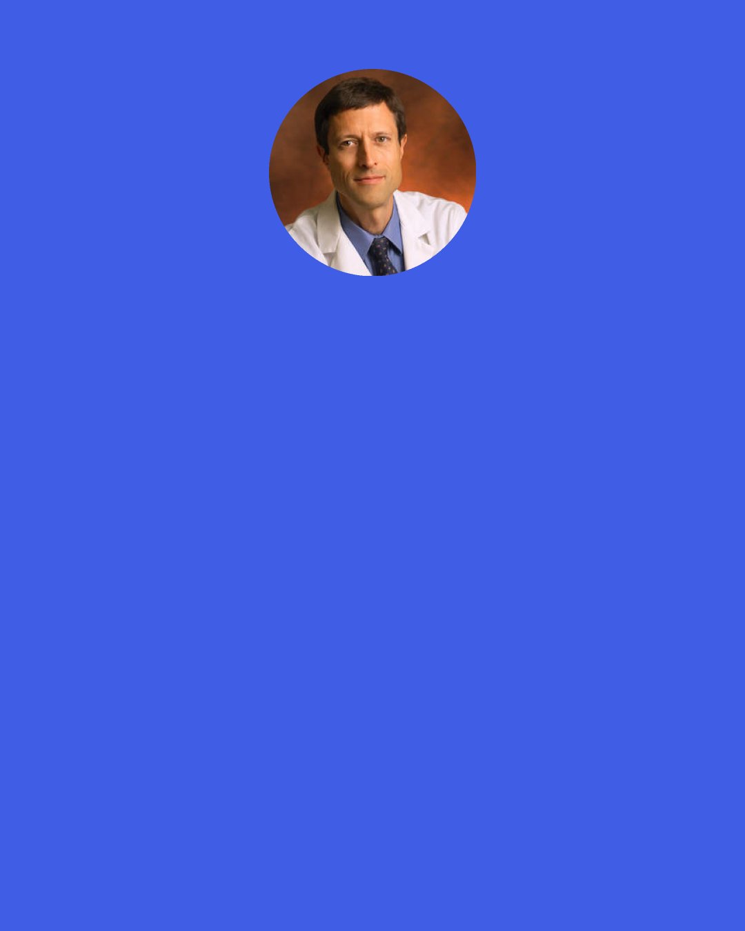 Neal Barnard: It's much better to say, "If the herd is running, I'm running with those guys." And humans have herd mentality.