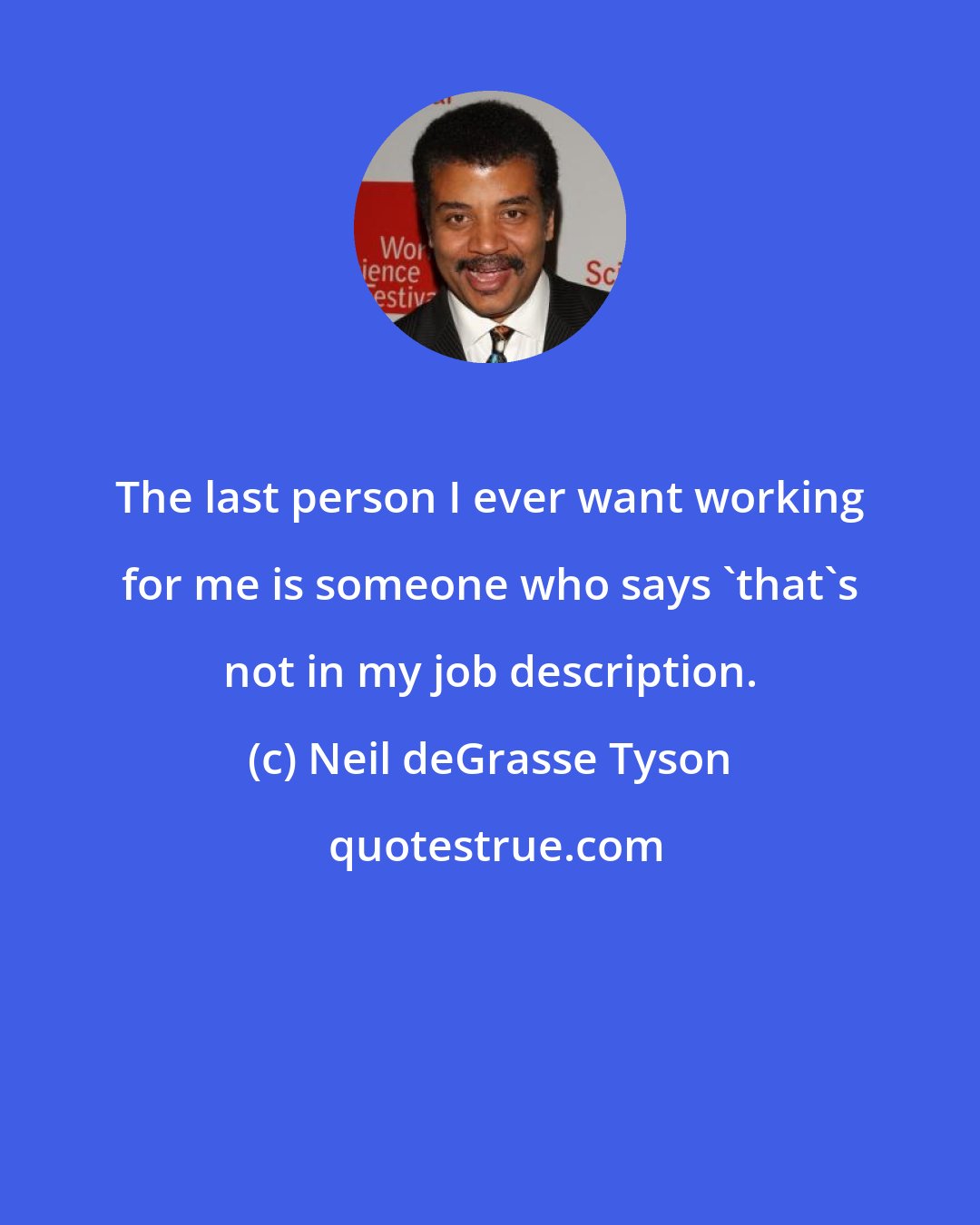 Neil deGrasse Tyson: The last person I ever want working for me is someone who says 'that's not in my job description.