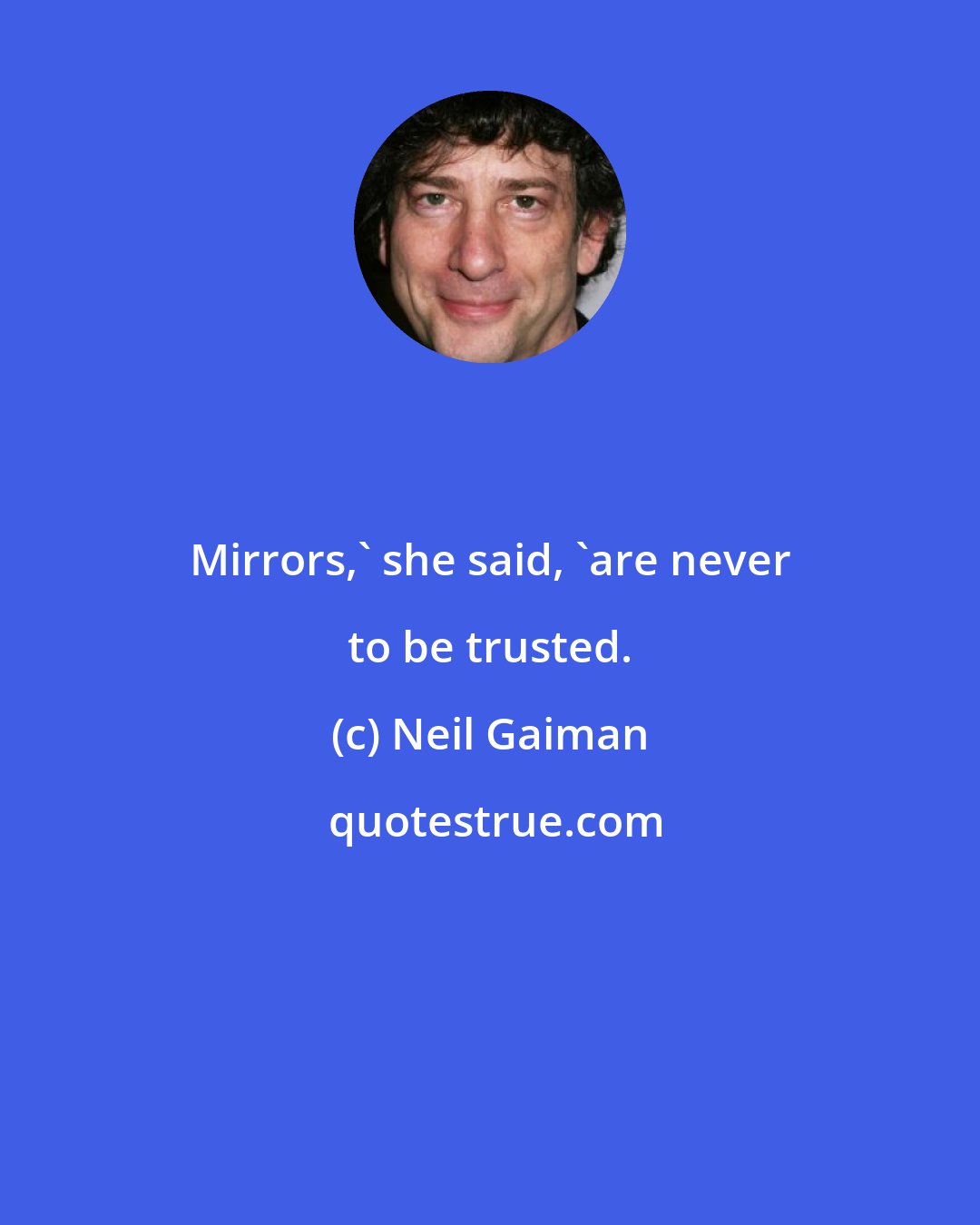 Neil Gaiman: Mirrors,' she said, 'are never to be trusted.
