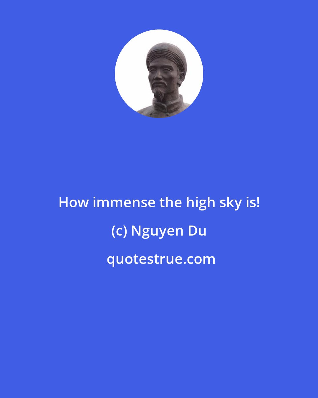 Nguyen Du: How immense the high sky is!