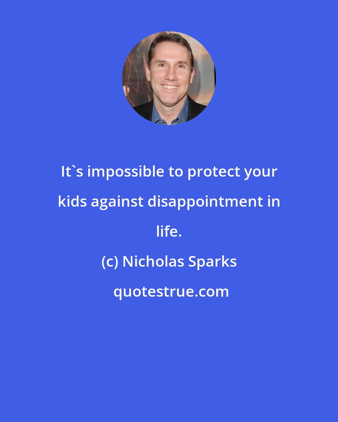 Nicholas Sparks: It's impossible to protect your kids against disappointment in life.