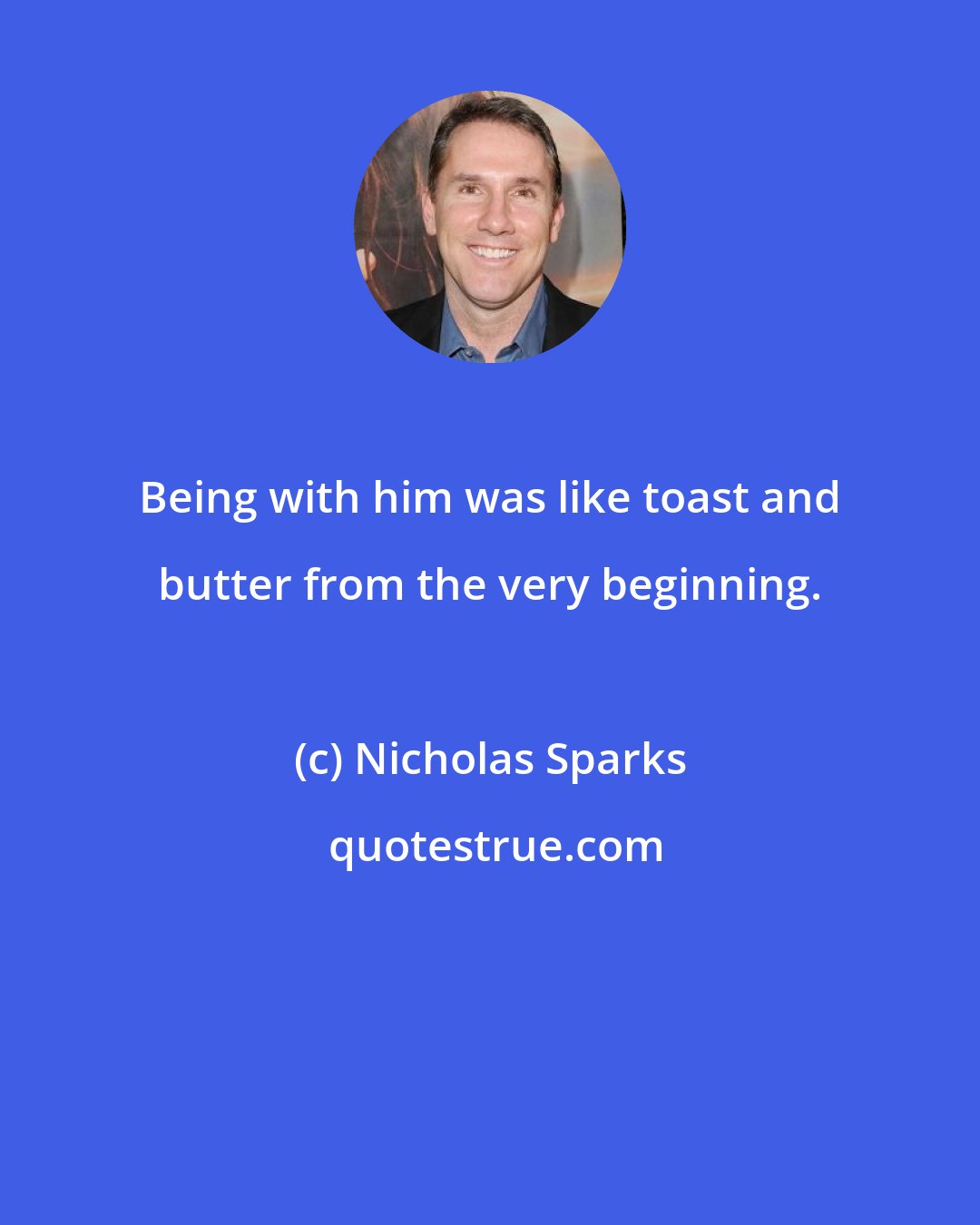 Nicholas Sparks: Being with him was like toast and butter from the very beginning.