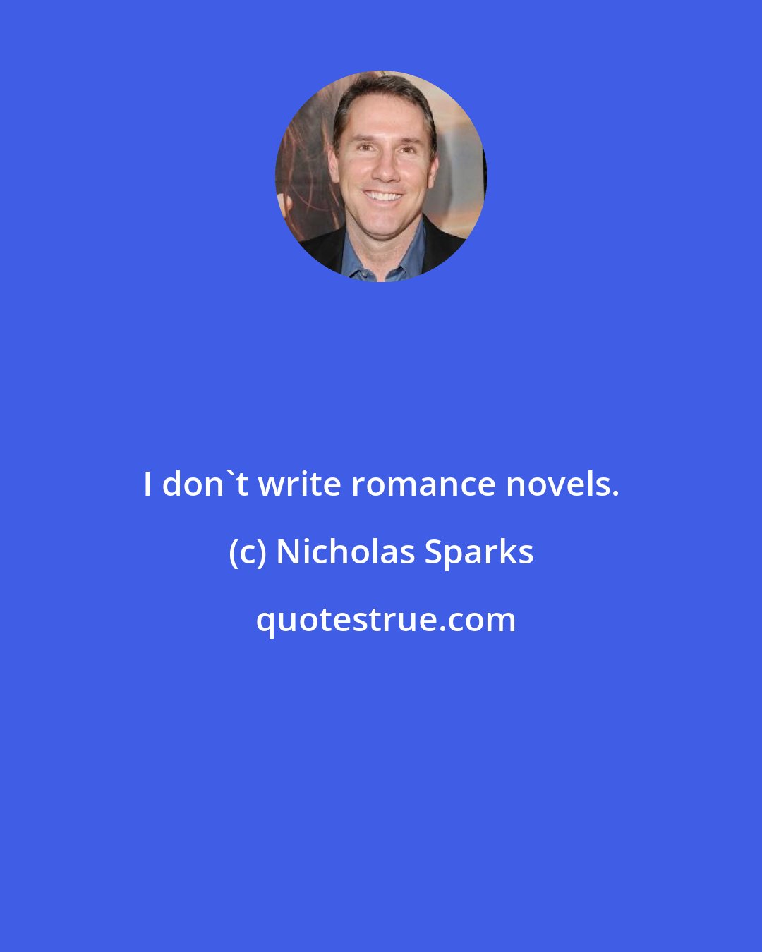 Nicholas Sparks: I don't write romance novels.