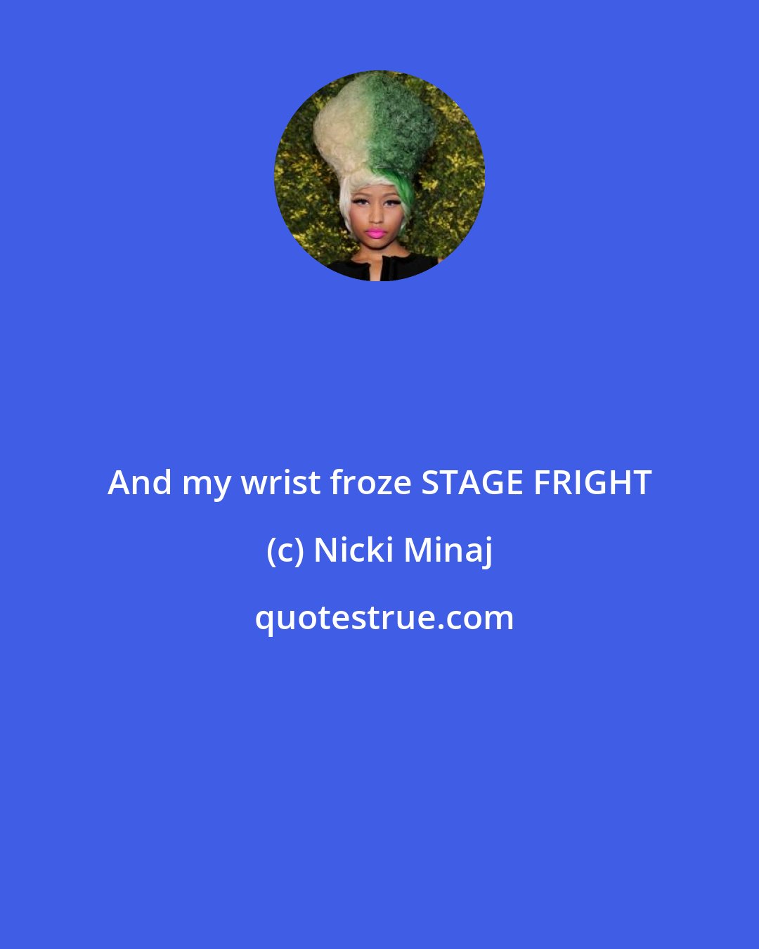 Nicki Minaj: And my wrist froze STAGE FRIGHT