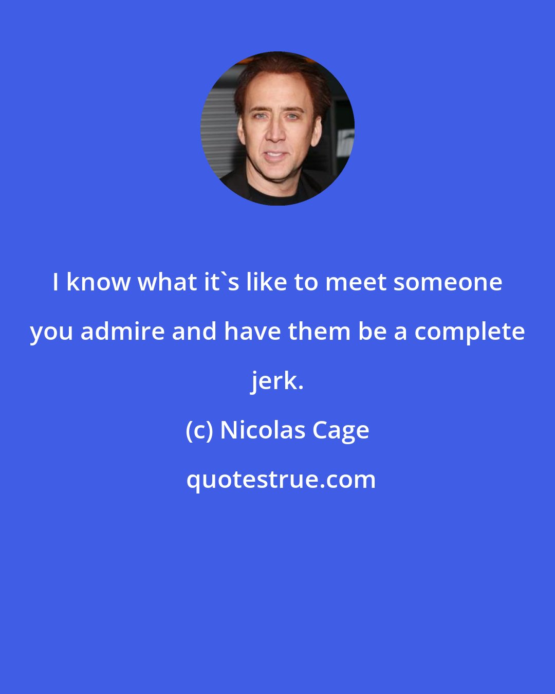 Nicolas Cage: I know what it's like to meet someone you admire and have them be a complete jerk.