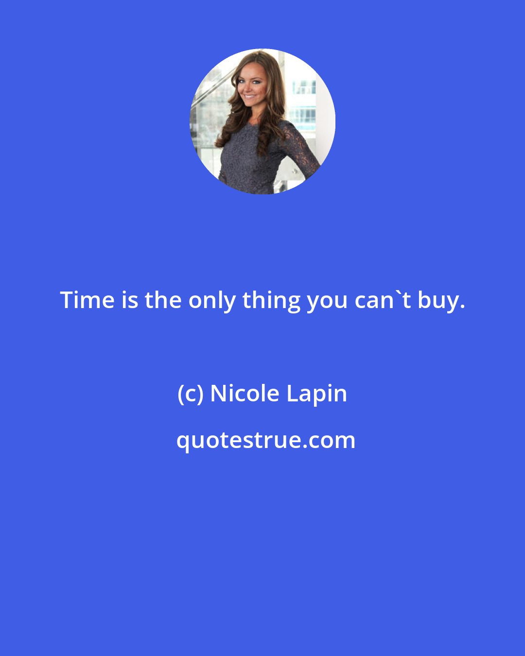 Nicole Lapin: Time is the only thing you can't buy.