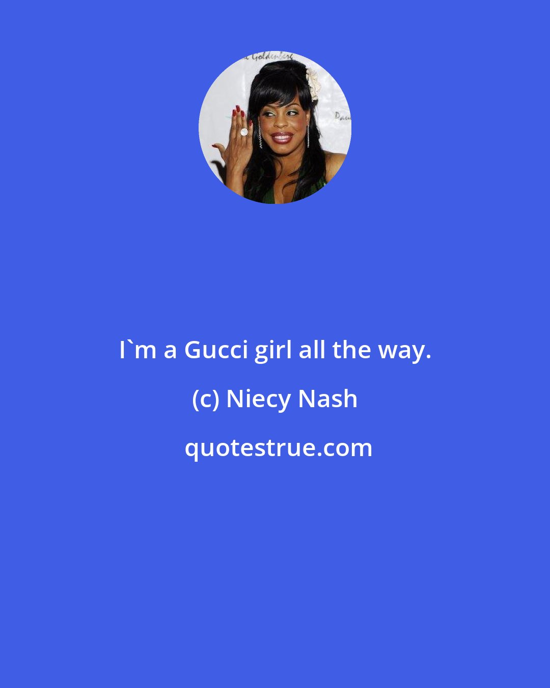 Niecy Nash: I'm a Gucci girl all the way.
