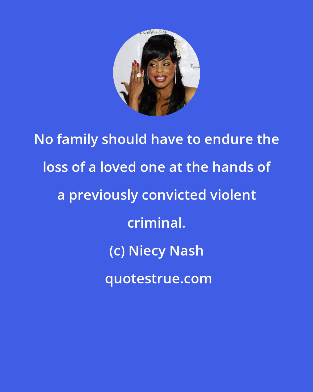 Niecy Nash: No family should have to endure the loss of a loved one at the hands of a previously convicted violent criminal.