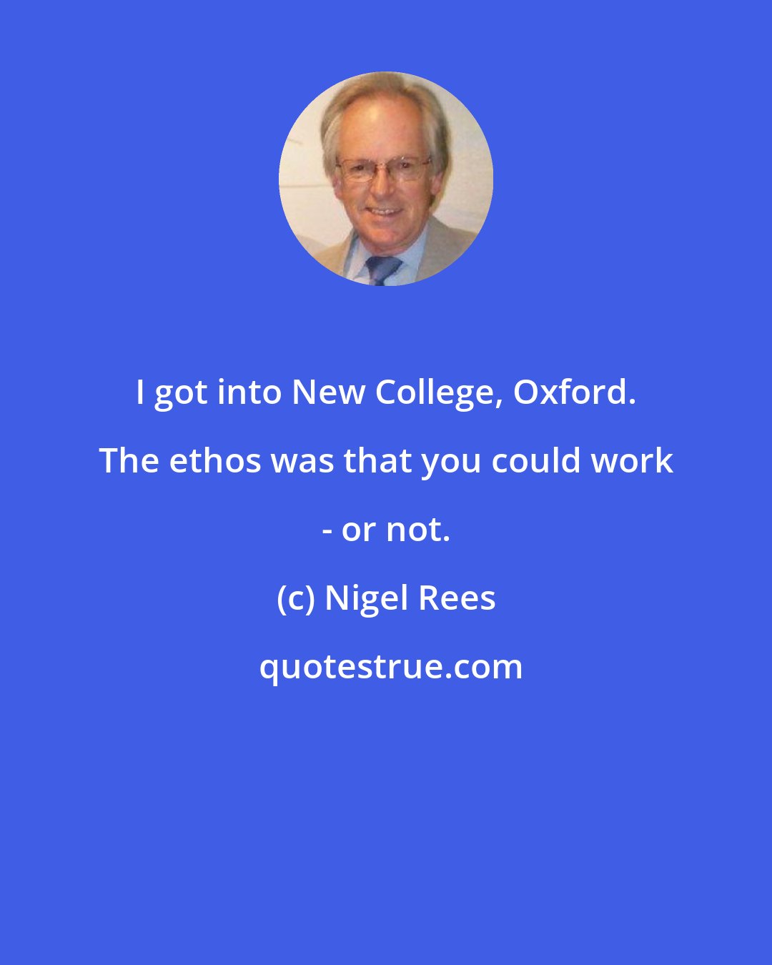 Nigel Rees: I got into New College, Oxford. The ethos was that you could work - or not.