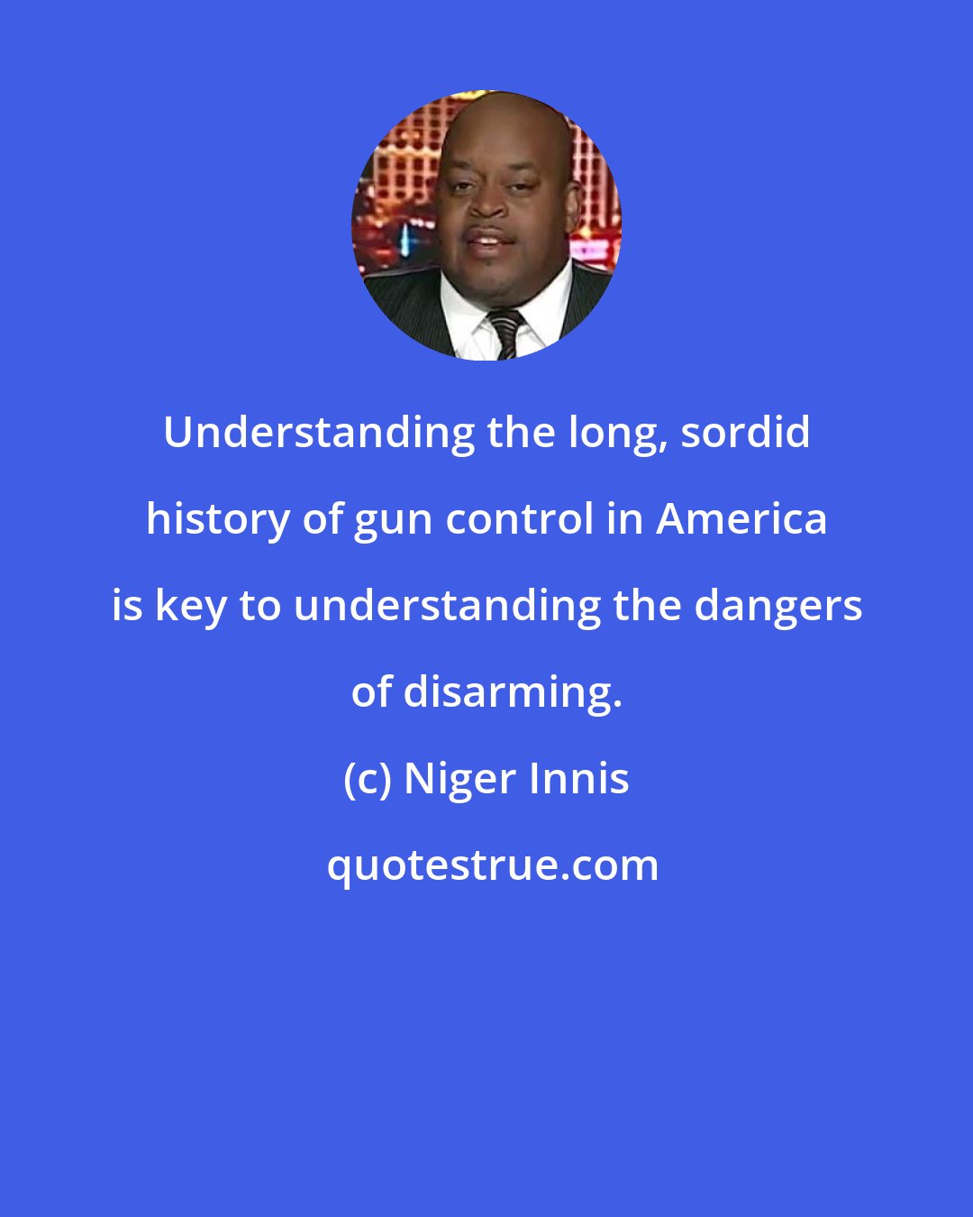 Niger Innis: Understanding the long, sordid history of gun control in America is key to understanding the dangers of disarming.