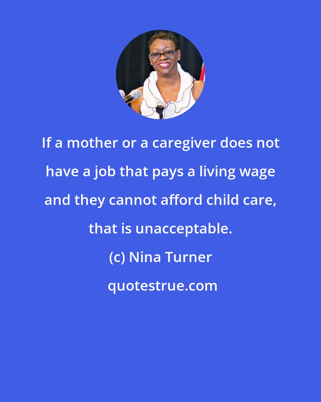 Nina Turner: If a mother or a caregiver does not have a job that pays a living wage and they cannot afford child care, that is unacceptable.