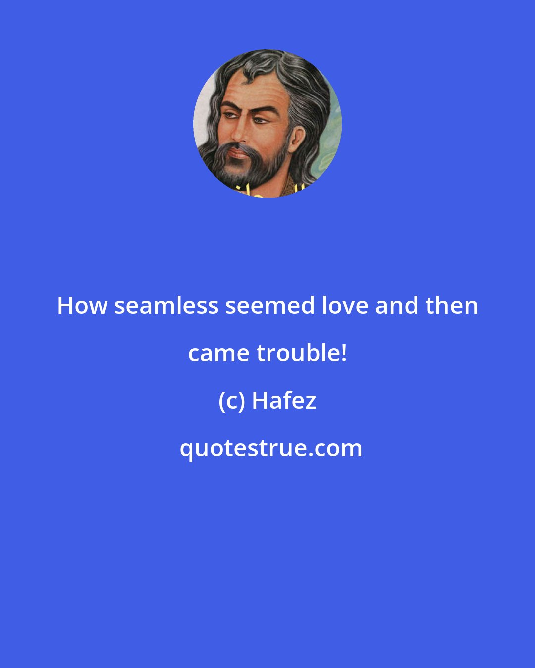 Hafez: How seamless seemed love and then came trouble!