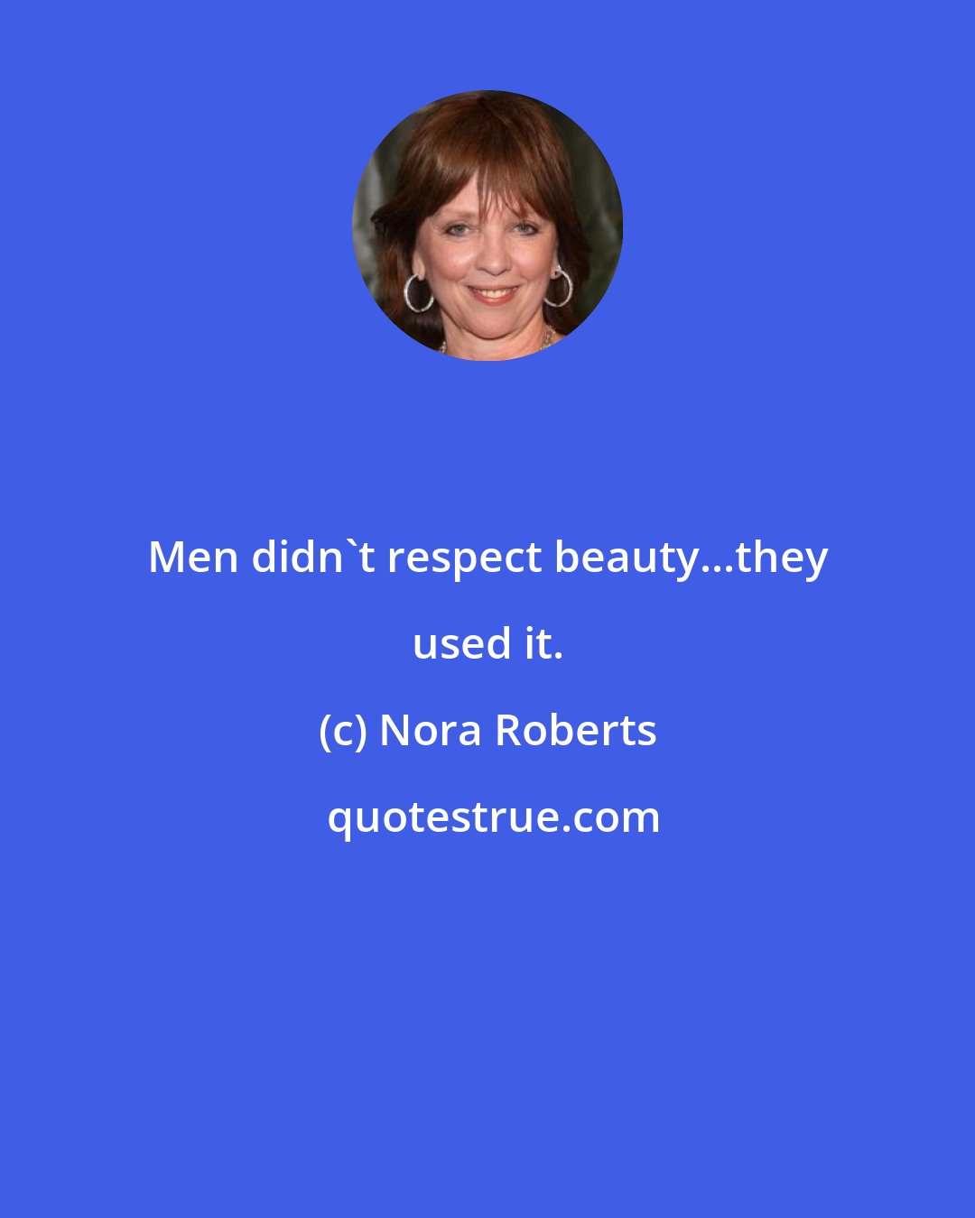 Nora Roberts: Men didn't respect beauty...they used it.