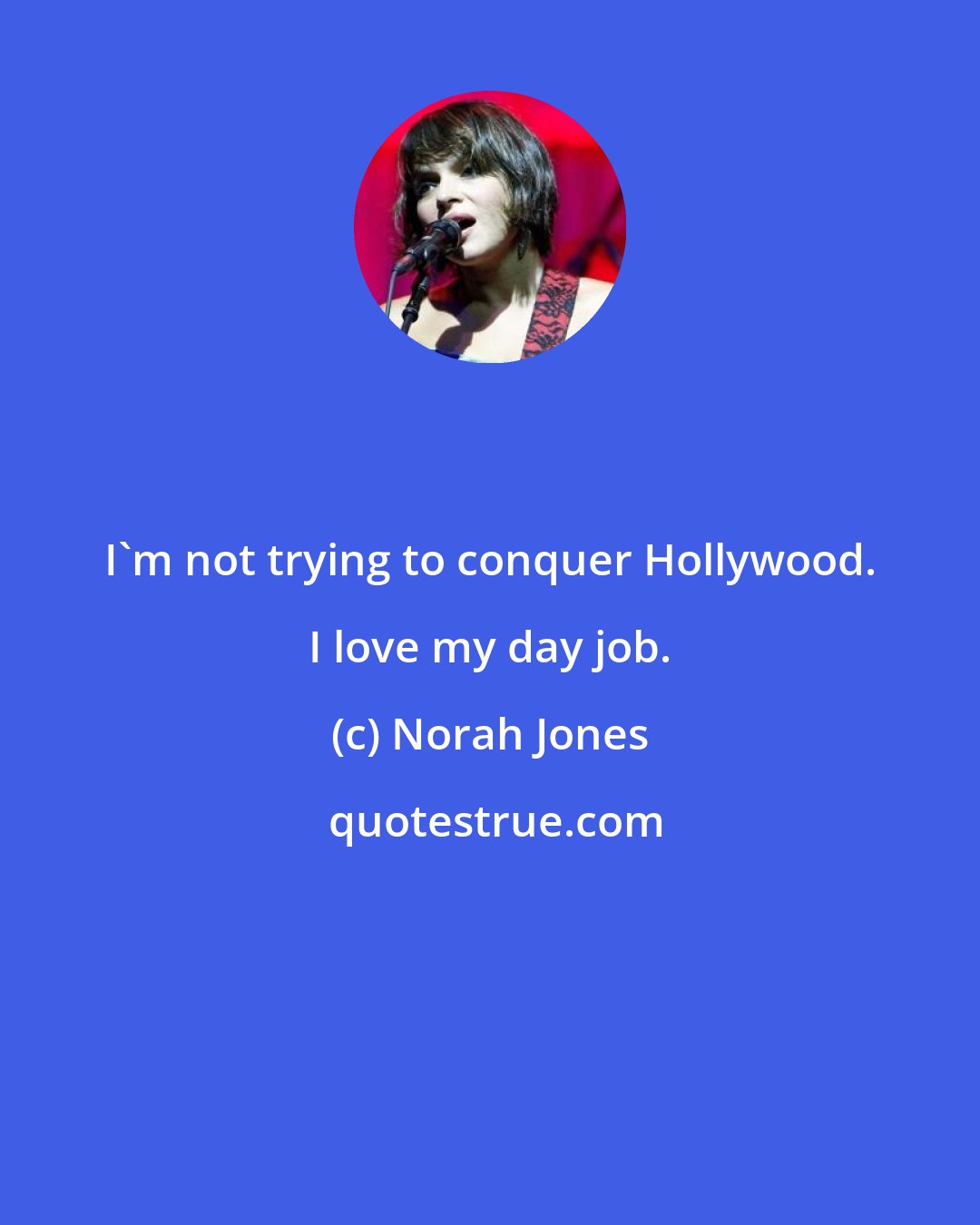 Norah Jones: I'm not trying to conquer Hollywood. I love my day job.