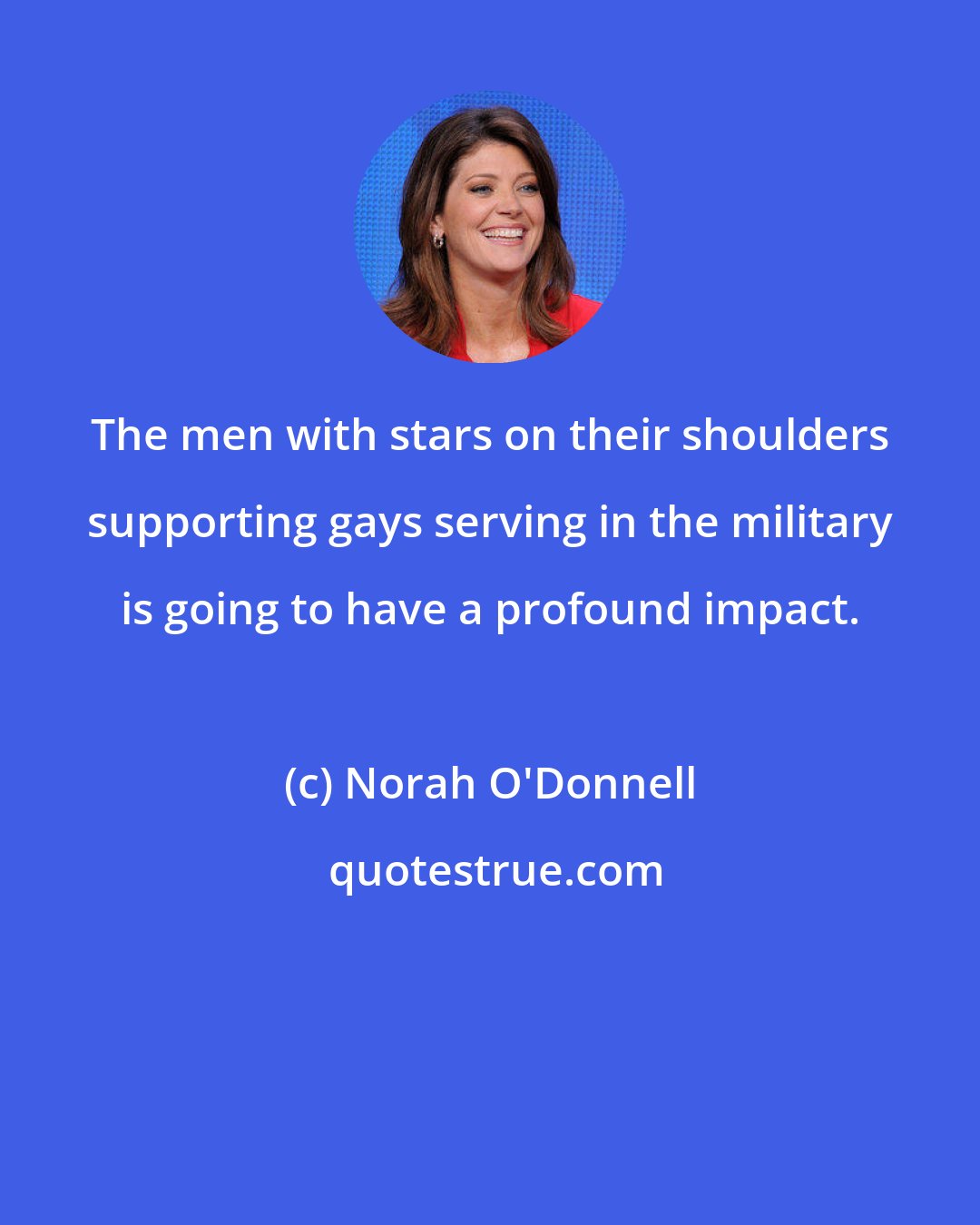Norah O'Donnell: The men with stars on their shoulders supporting gays serving in the military is going to have a profound impact.