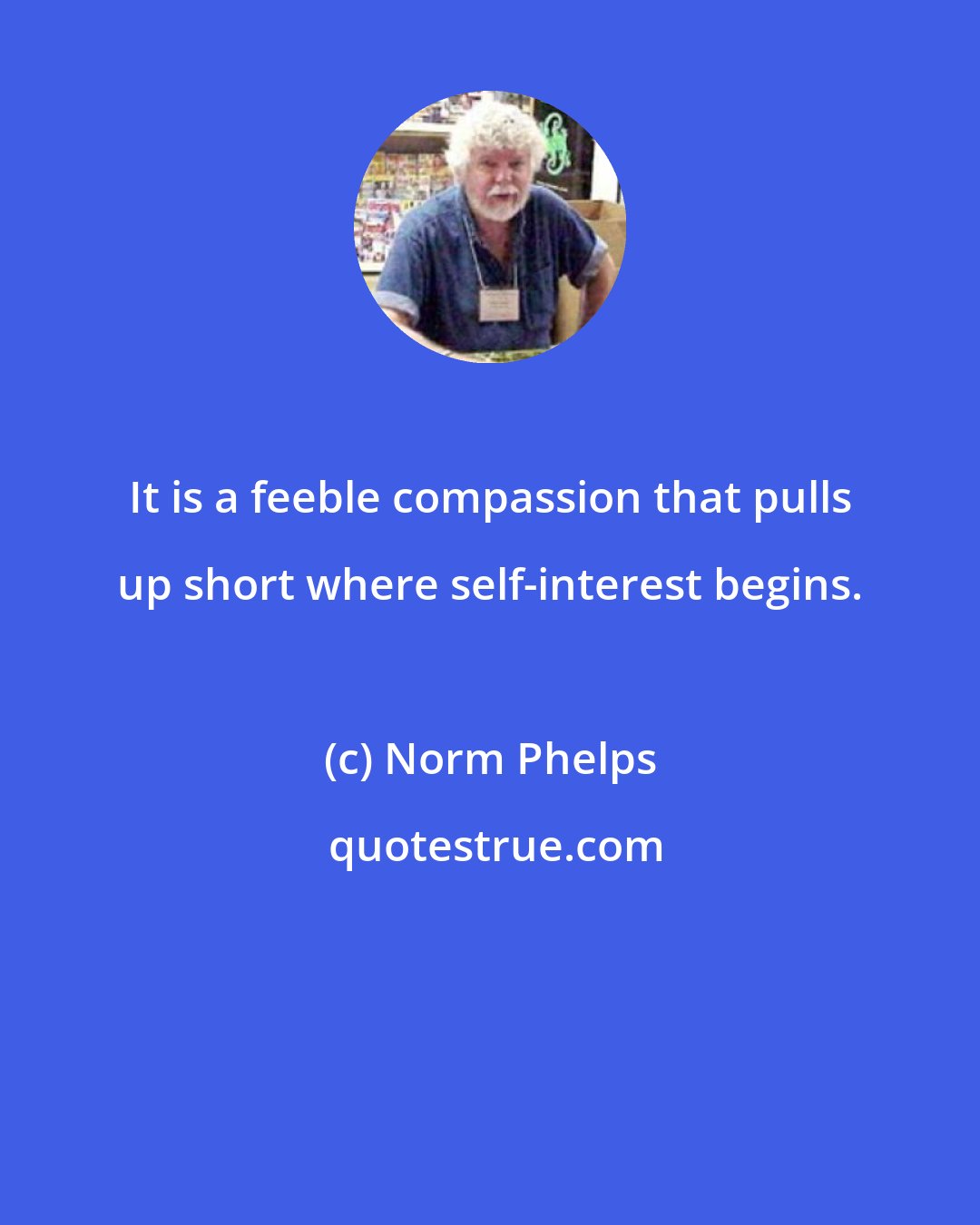 Norm Phelps: It is a feeble compassion that pulls up short where self-interest begins.
