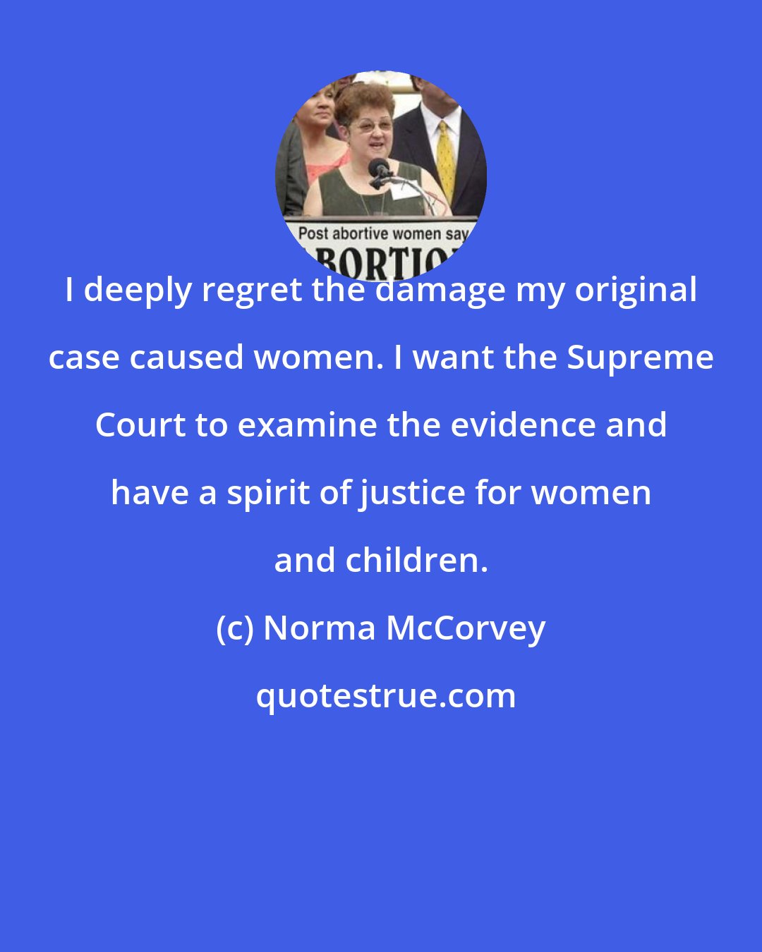 Norma McCorvey: I deeply regret the damage my original case caused women. I want the Supreme Court to examine the evidence and have a spirit of justice for women and children.