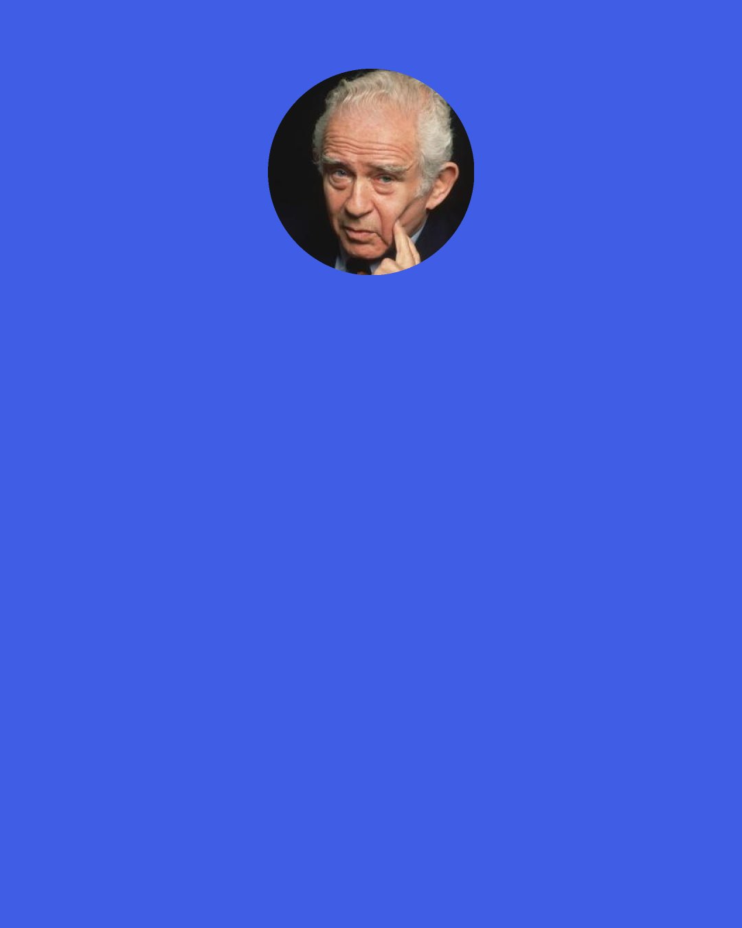 Norman Mailer: When I read it ["Tough Guys Don't Dance"], I don't wince, which is all I ever ask for a book I write.