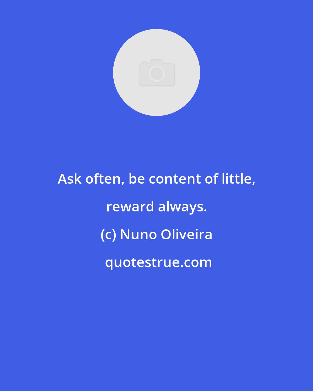 Nuno Oliveira: Ask often, be content of little, reward always.